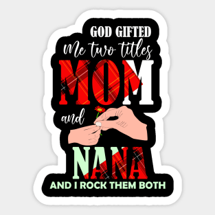 God gifted me two titles mom and nana and i rock them both-grandma mom gift Sticker